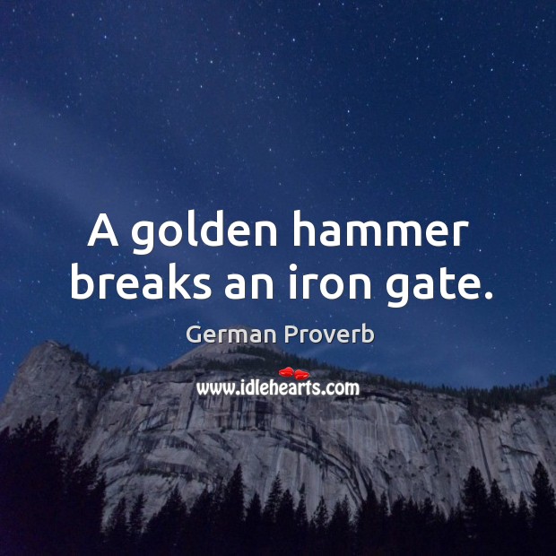 A golden hammer breaks an iron gate. German Proverbs Image