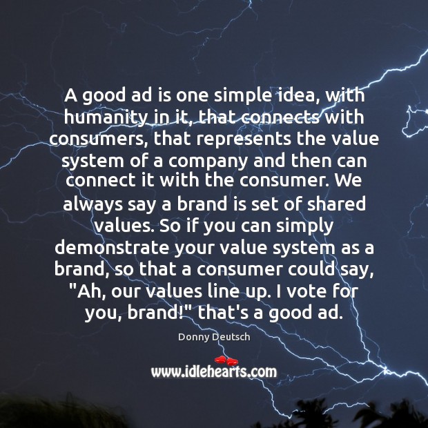 A good ad is one simple idea, with humanity in it, that Donny Deutsch Picture Quote