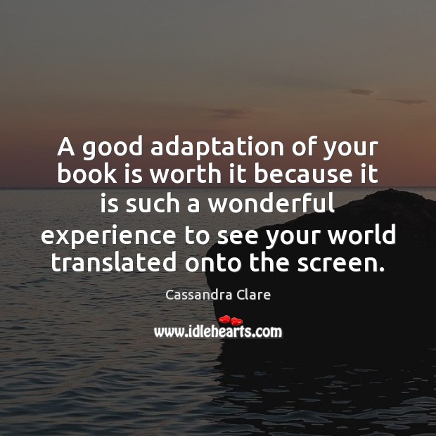 A good adaptation of your book is worth it because it is Image