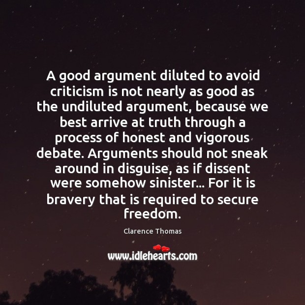 A good argument diluted to avoid criticism is not nearly as good Clarence Thomas Picture Quote