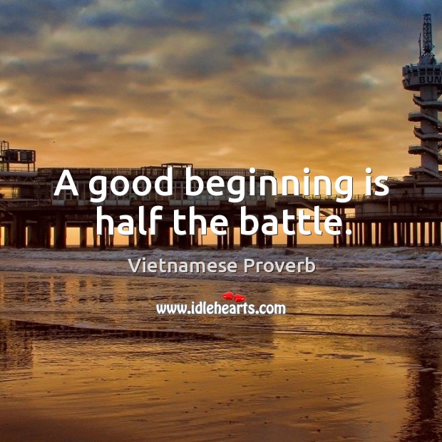 A good beginning is half the battle. Vietnamese Proverbs Image