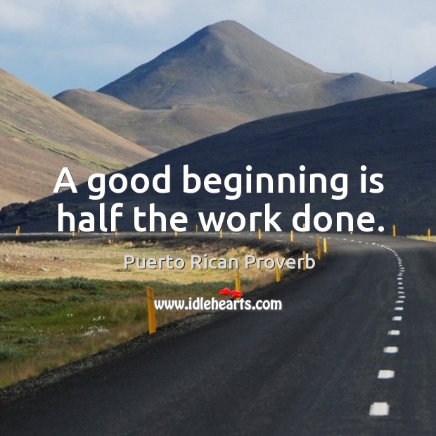 A good beginning is half the work done. Image