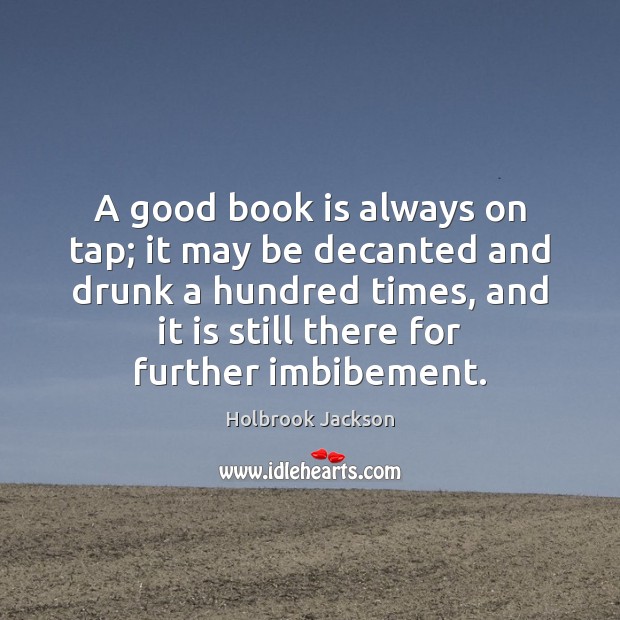 A good book is always on tap; it may be decanted and Holbrook Jackson Picture Quote