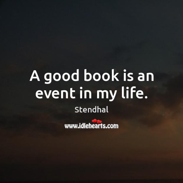 A good book is an event in my life. Stendhal Picture Quote