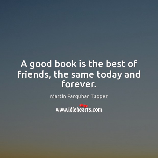 A good book is the best of friends, the same today and forever. Image
