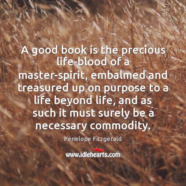 A good book is the precious life-blood of a master-spirit, embalmed and Penelope Fitzgerald Picture Quote