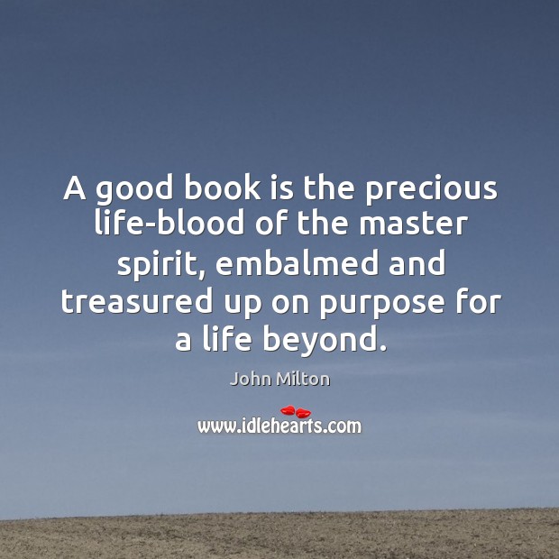 A good book is the precious life-blood of the master spirit Image