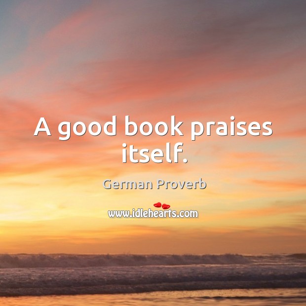 A good book praises itself. German Proverbs Image