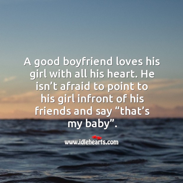 A good boyfriend loves his girl with all his heart. He isn’t afraid to point to 