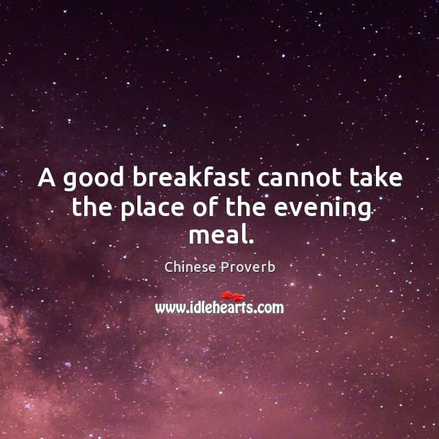 A good breakfast cannot take the place of the evening meal. Image