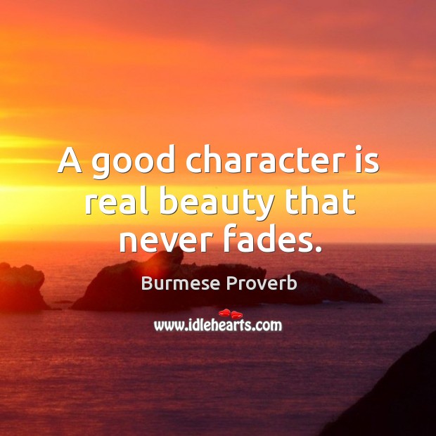 A good character is real beauty that never fades. Burmese Proverbs Image