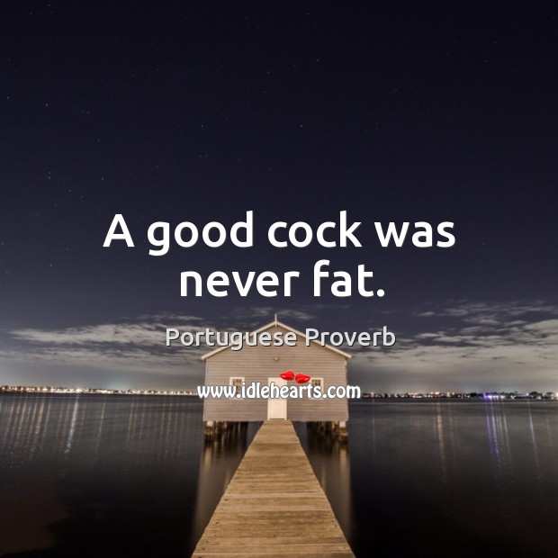 A good cock was never fat. Image
