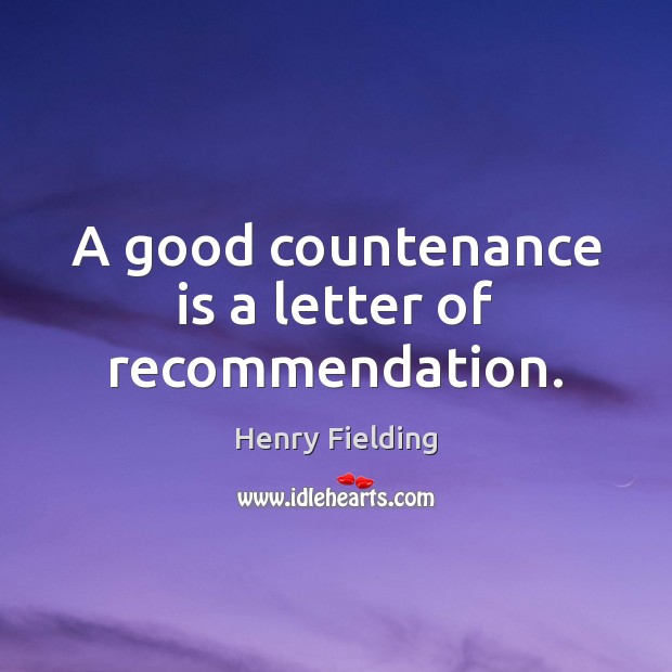 A good countenance is a letter of recommendation. Henry Fielding Picture Quote