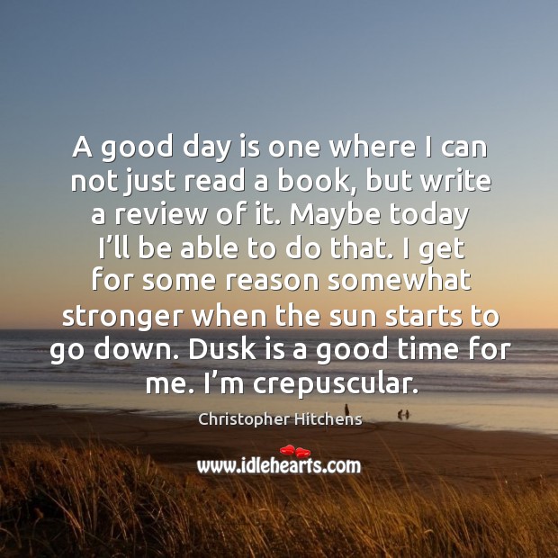 A good day is one where I can not just read a book, but write a review of it. Good Day Quotes Image