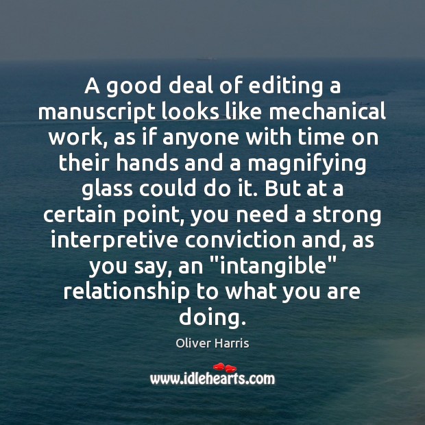 A good deal of editing a manuscript looks like mechanical work, as Oliver Harris Picture Quote