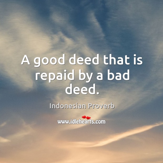 A good deed that is repaid by a bad deed. Indonesian Proverbs Image