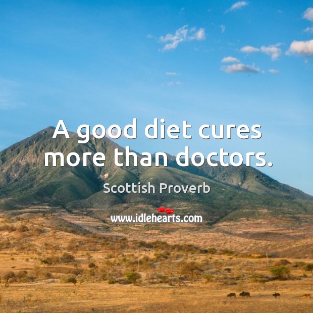 A good diet cures more than doctors. Image