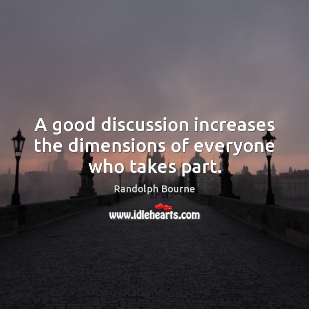 A good discussion increases the dimensions of everyone who takes part. Image