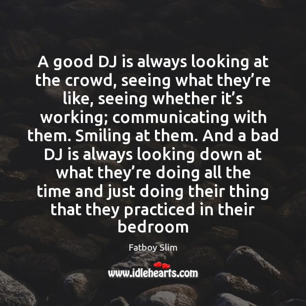 A good DJ is always looking at the crowd, seeing what they’ Image