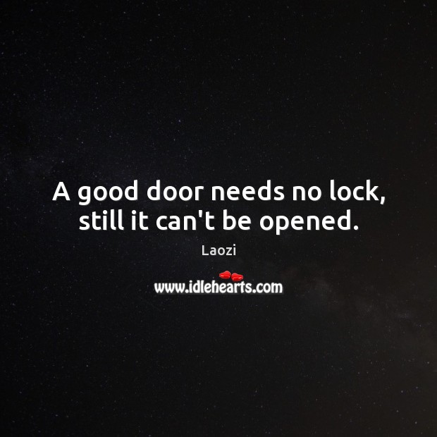 A good door needs no lock, still it can’t be opened. Image