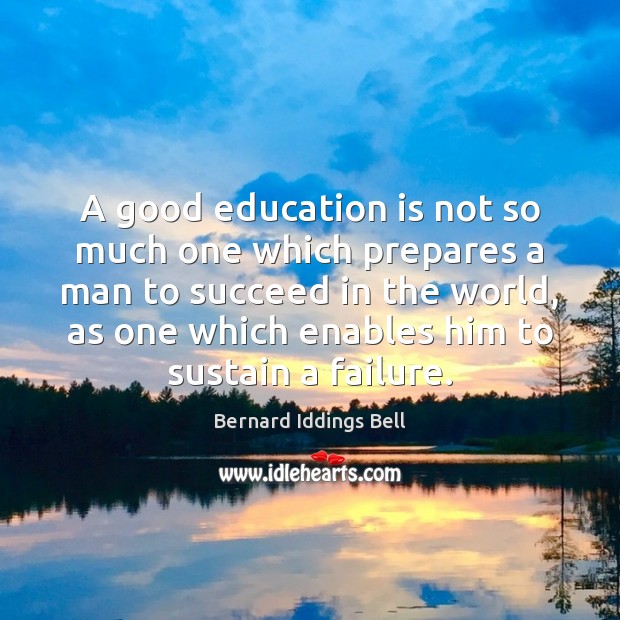 A good education is not so much one which prepares a man Image