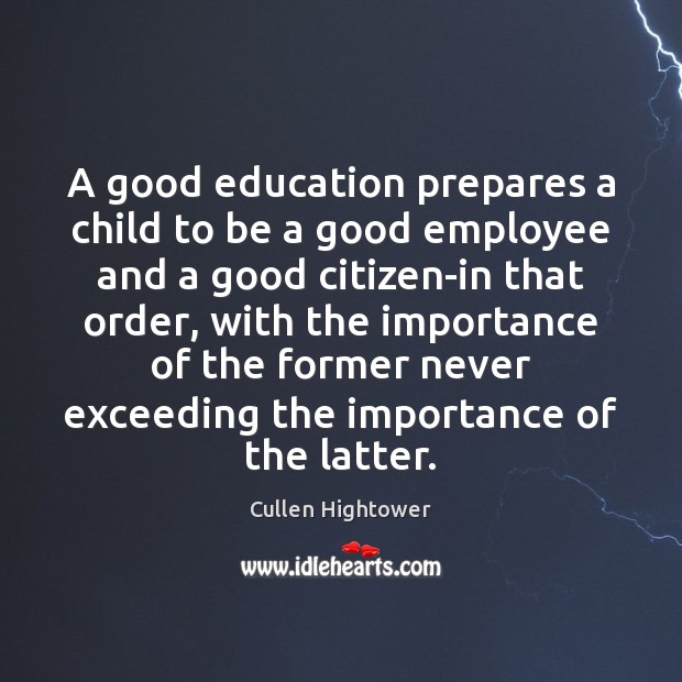 A good education prepares a child to be a good employee and Cullen Hightower Picture Quote