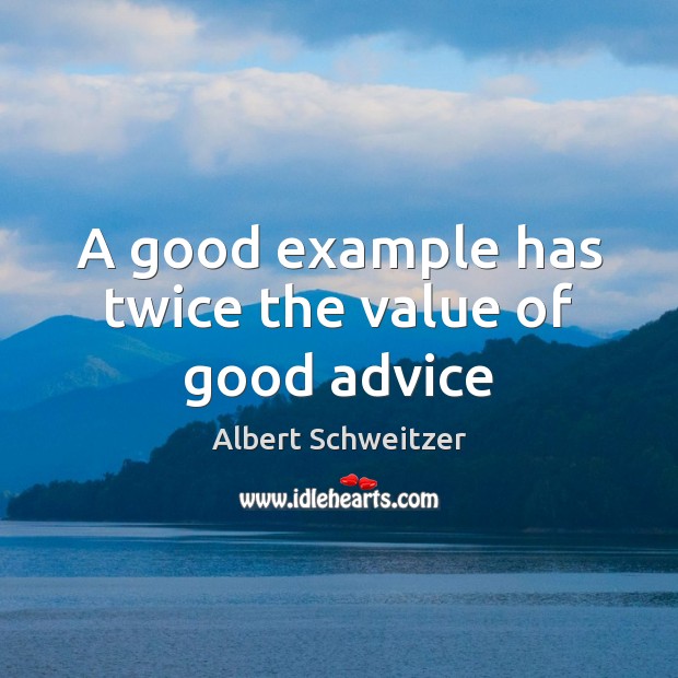 A good example has twice the value of good advice Image