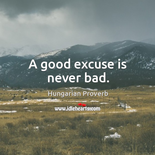 A good excuse is never bad. Image