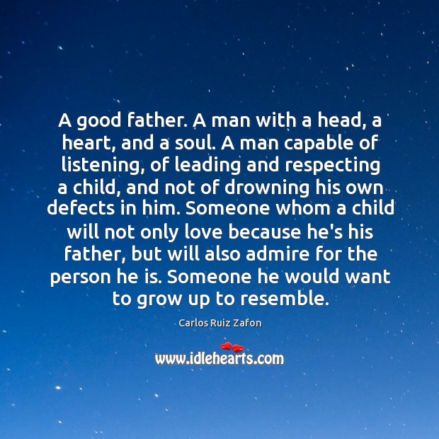 A good father. A man with a head, a heart, and a Carlos Ruiz Zafon Picture Quote
