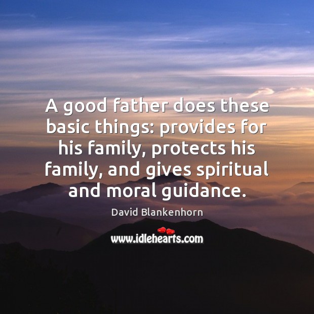 A good father does these basic things: provides for his family, protects David Blankenhorn Picture Quote