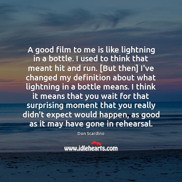 A good film to me is like lightning in a bottle. I Expect Quotes Image