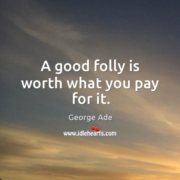 A good folly is worth what you pay for it. Image
