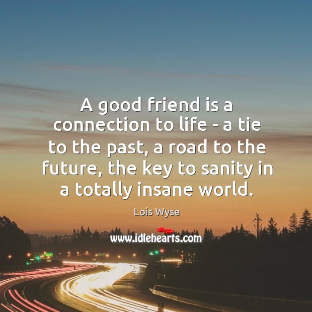 A good friend is a connection to life – a tie to Image