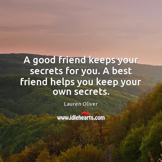 A good friend keeps your secrets for you. A best friend helps you keep your own secrets. Lauren Oliver Picture Quote
