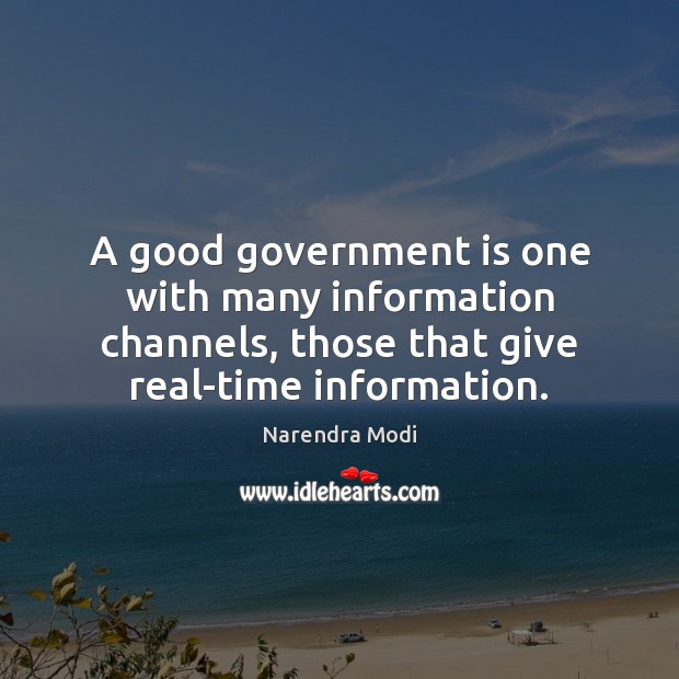 A good government is one with many information channels, those that give Narendra Modi Picture Quote