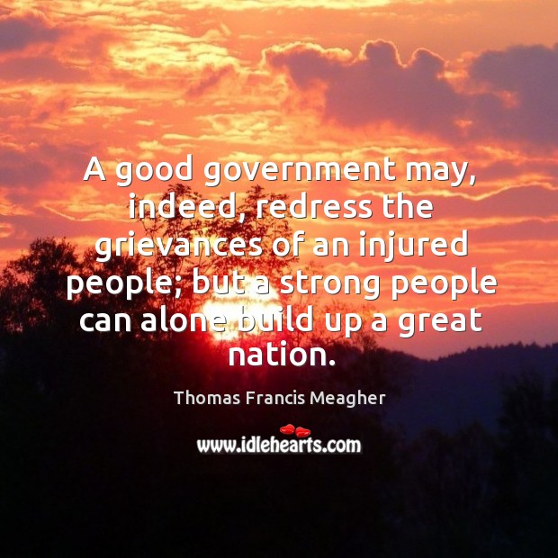 A good government may, indeed, redress the grievances of an injured people Image