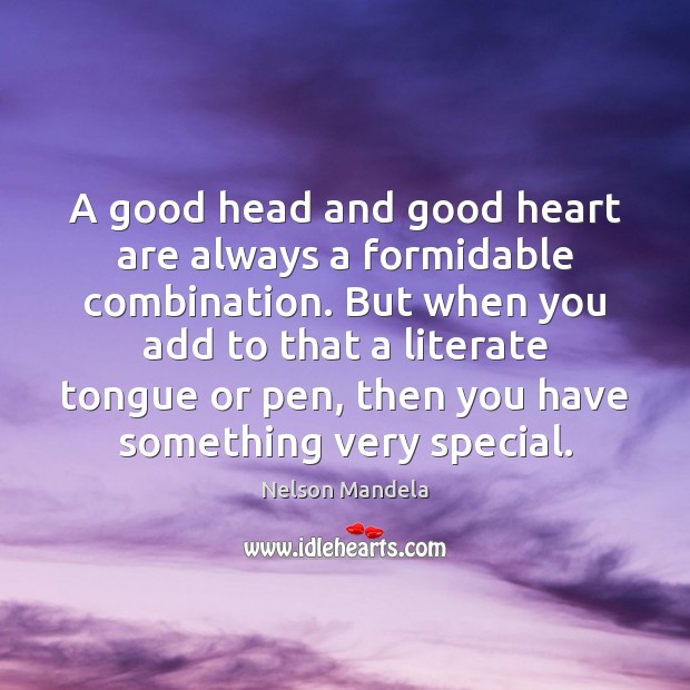 A good head and good heart are always a formidable combination. But Nelson Mandela Picture Quote