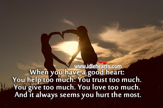 A good heart gets hurt the most Hurt Quotes Image