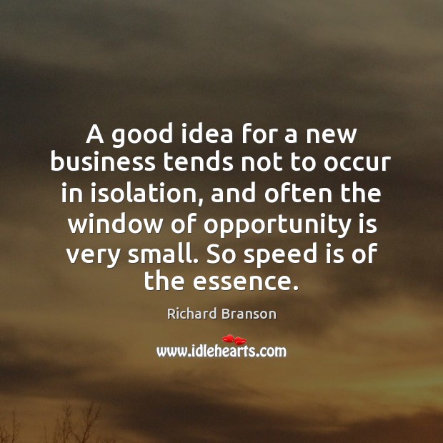 A good idea for a new business tends not to occur in Richard Branson Picture Quote