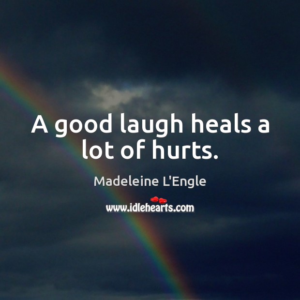 A good laugh heals a lot of hurts. Madeleine L’Engle Picture Quote