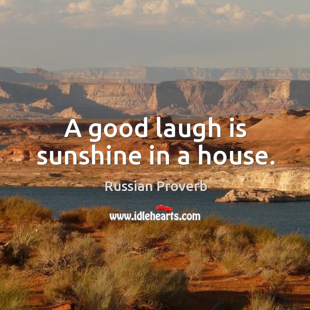A good laugh is sunshine in a house. Image