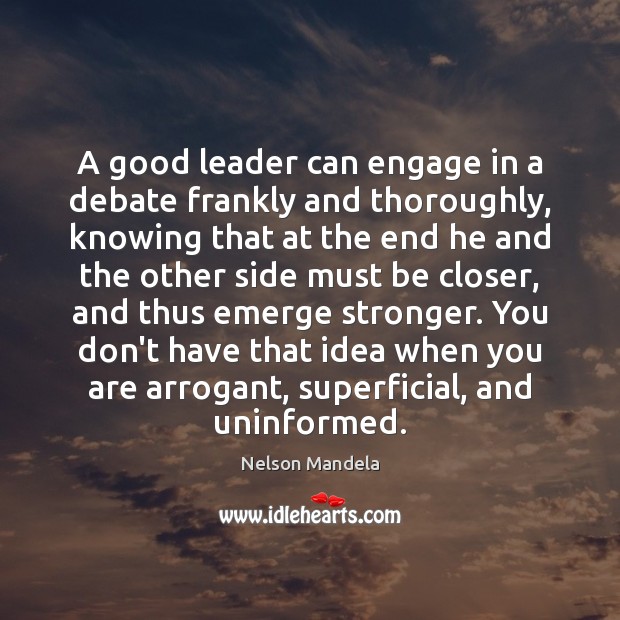 A good leader can engage in a debate frankly and thoroughly, knowing Nelson Mandela Picture Quote