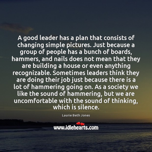 A good leader has a plan that consists of changing simple pictures. Laurie Beth Jones Picture Quote