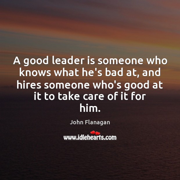 A good leader is someone who knows what he’s bad at, and Image