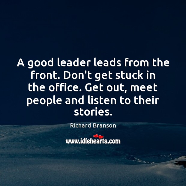 A good leader leads from the front. Don’t get stuck in the Richard Branson Picture Quote