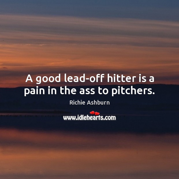 A good lead-off hitter is a pain in the ass to pitchers. Image