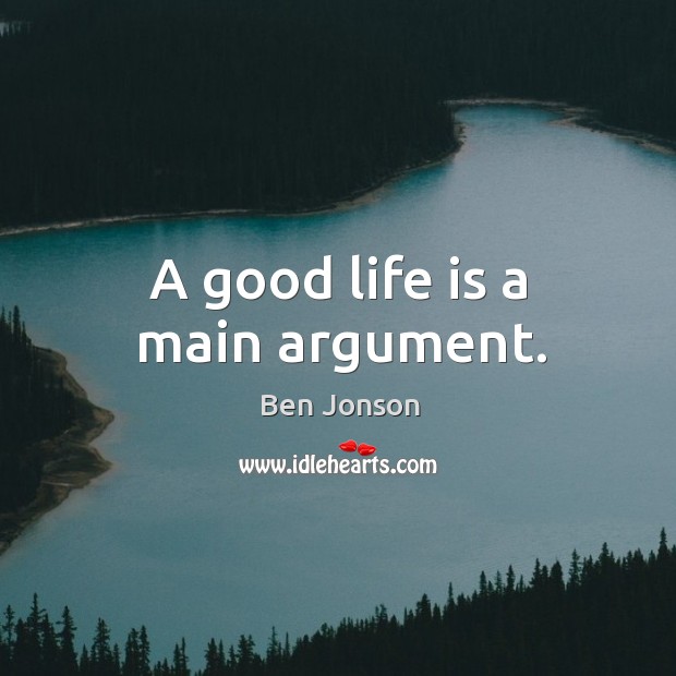 A good life is a main argument. Life Quotes Image