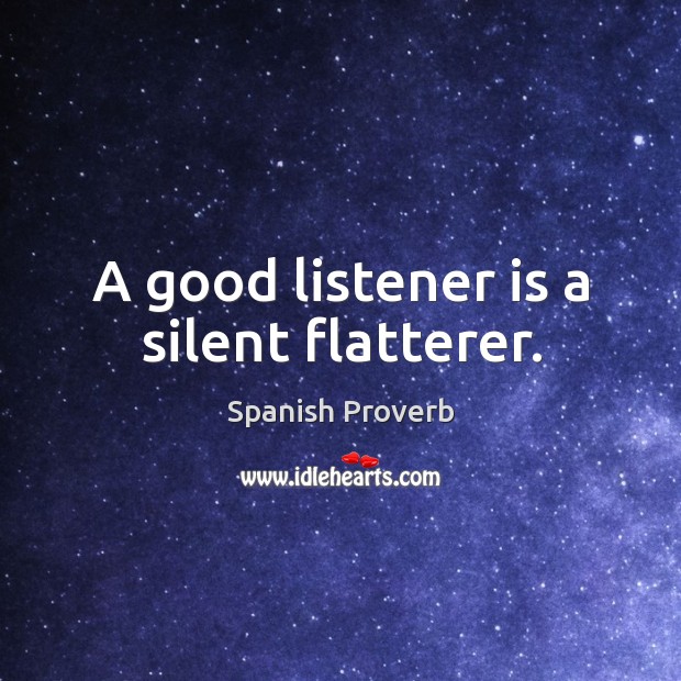A good listener is a silent flatterer. Image