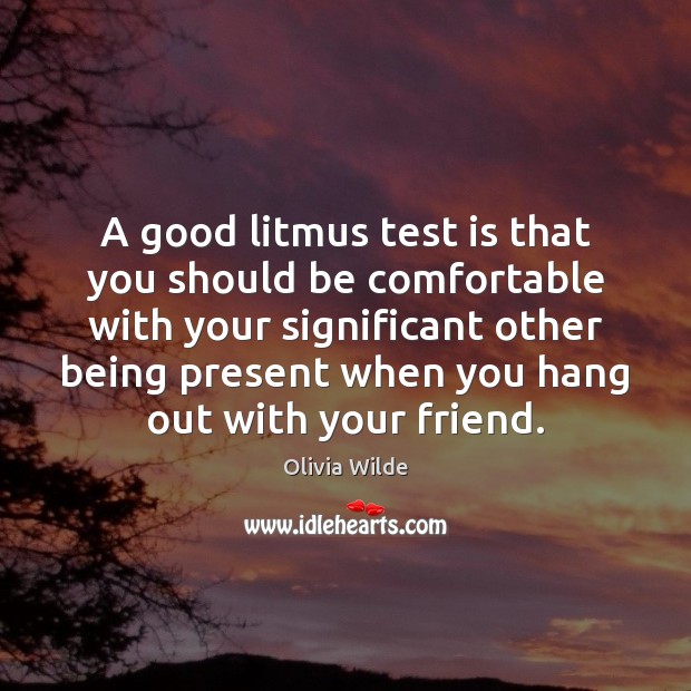 A good litmus test is that you should be comfortable with your 