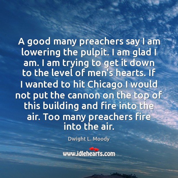 A good many preachers say I am lowering the pulpit. I am Image